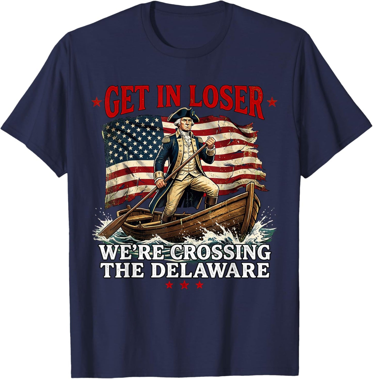 4th of July Get in Loser We're Crossing The Delaware T-Shirt - T-Shirt | Navy