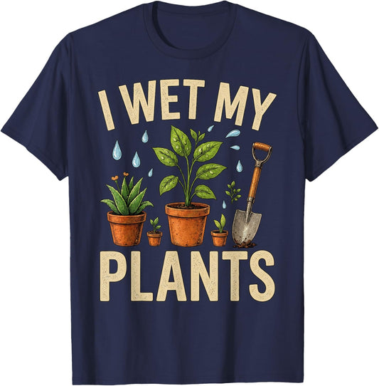 Funny Gardening I Wet My Plants Gardener T-Shirt - T-Shirt | Navy