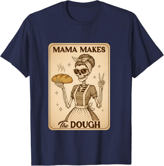 Sourdough Mom Baking Lover Skeleton Mama Makes The Dough T-Shirt - T-Shirt | Navy