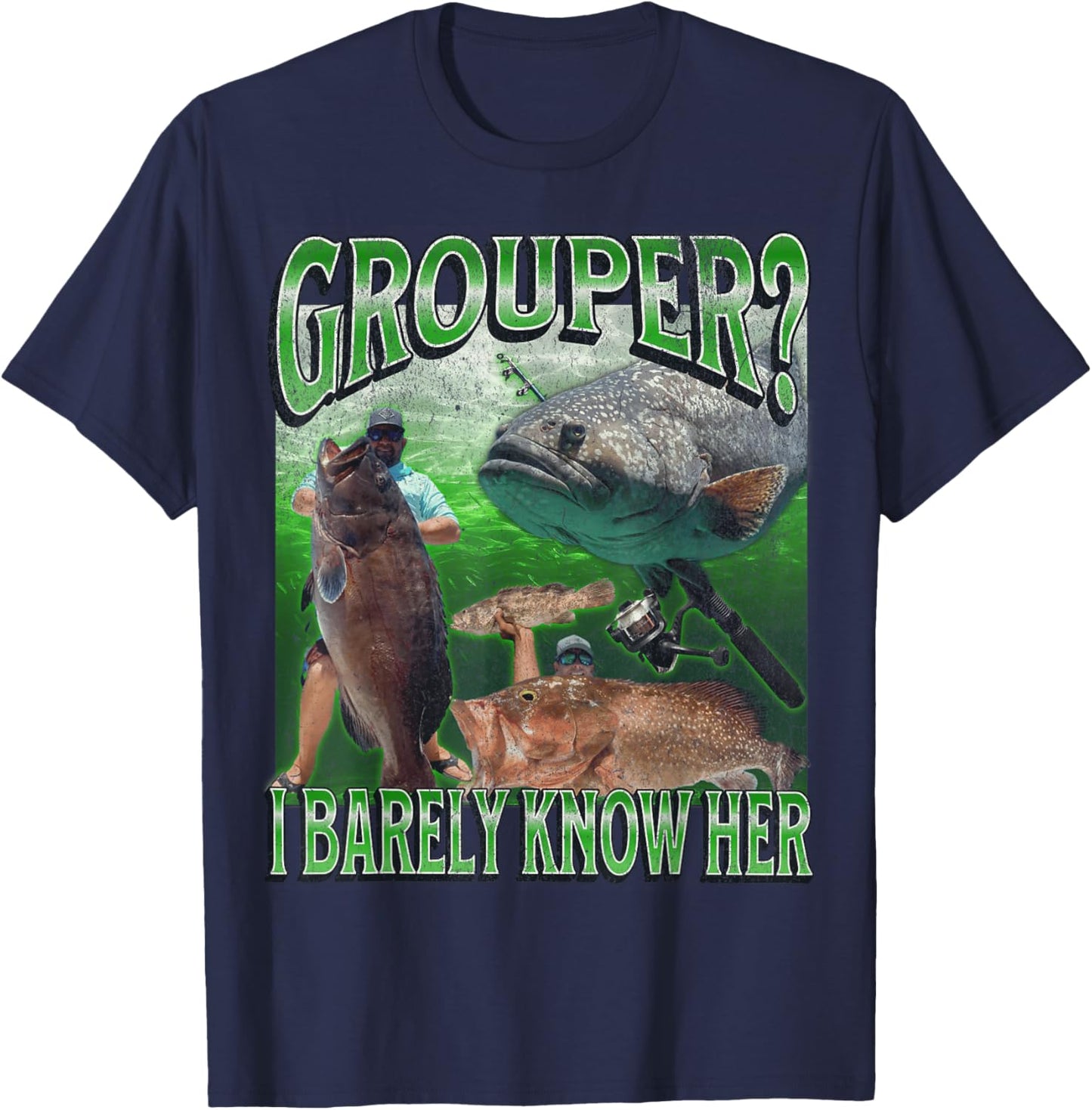Grouper? I Barely Know Her Funny Fishing Bootleg Graphic T-Shirt - T-Shirt | Navy