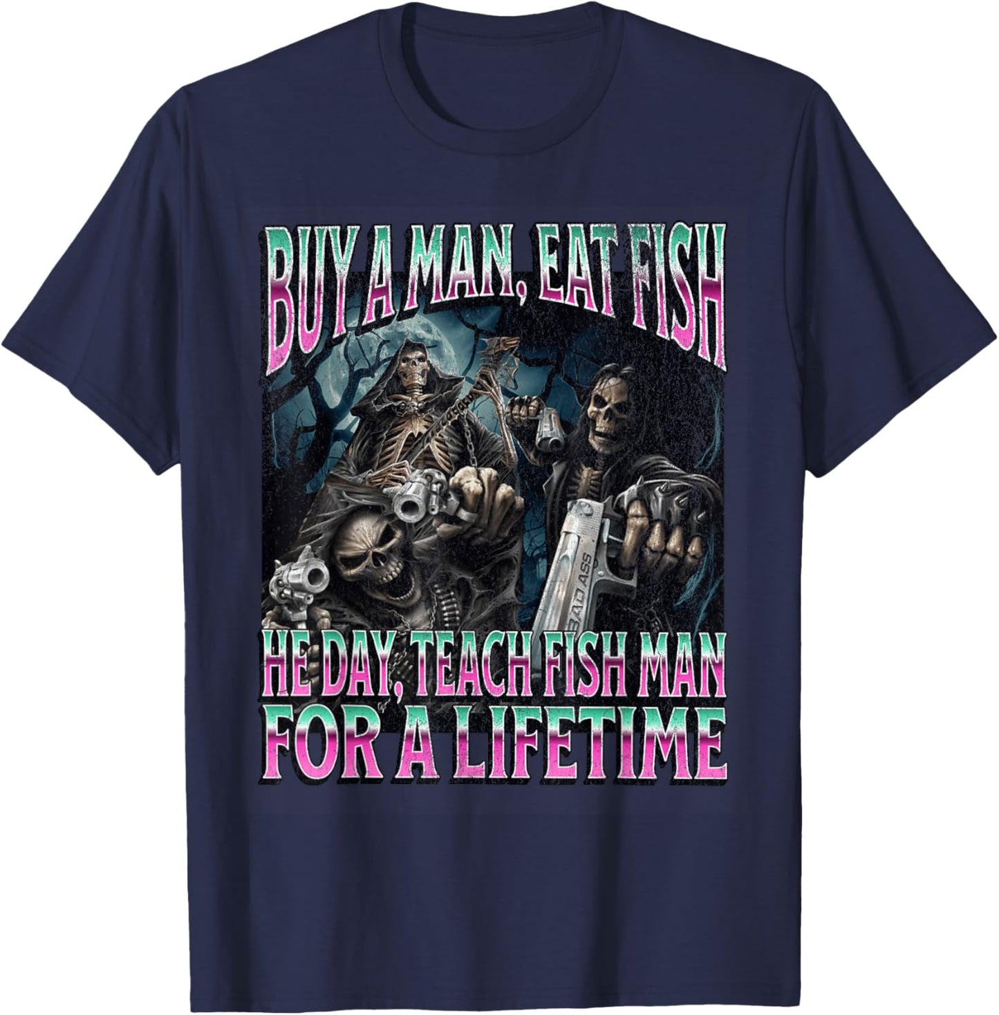 Buy A Man Eat Fish Funny Hard Skeleton Meme Bootleg T-Shirt - T-Shirt | Navy