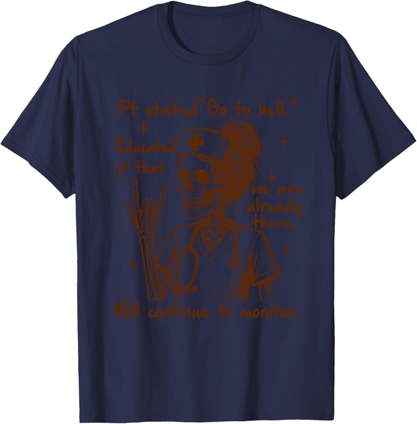 Nurse Life Skeleton Nursing RN ICU Pt Stated Go To Hell T-Shirt - T-Shirt | Navy
