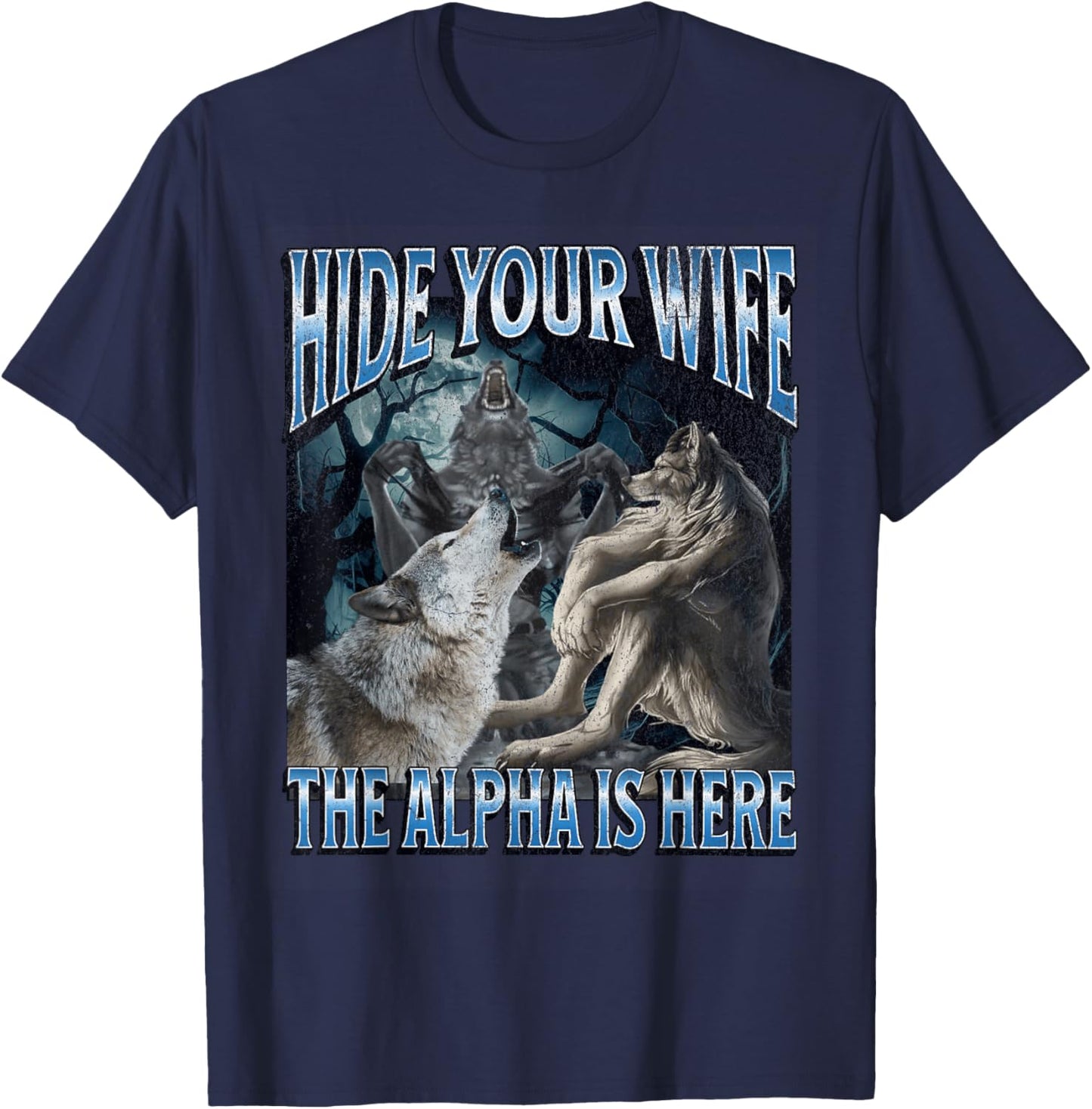Hide Your Wife The Alpha Is Here Funny Werewolf Wolf Meme T-Shirt - T-Shirt | Navy