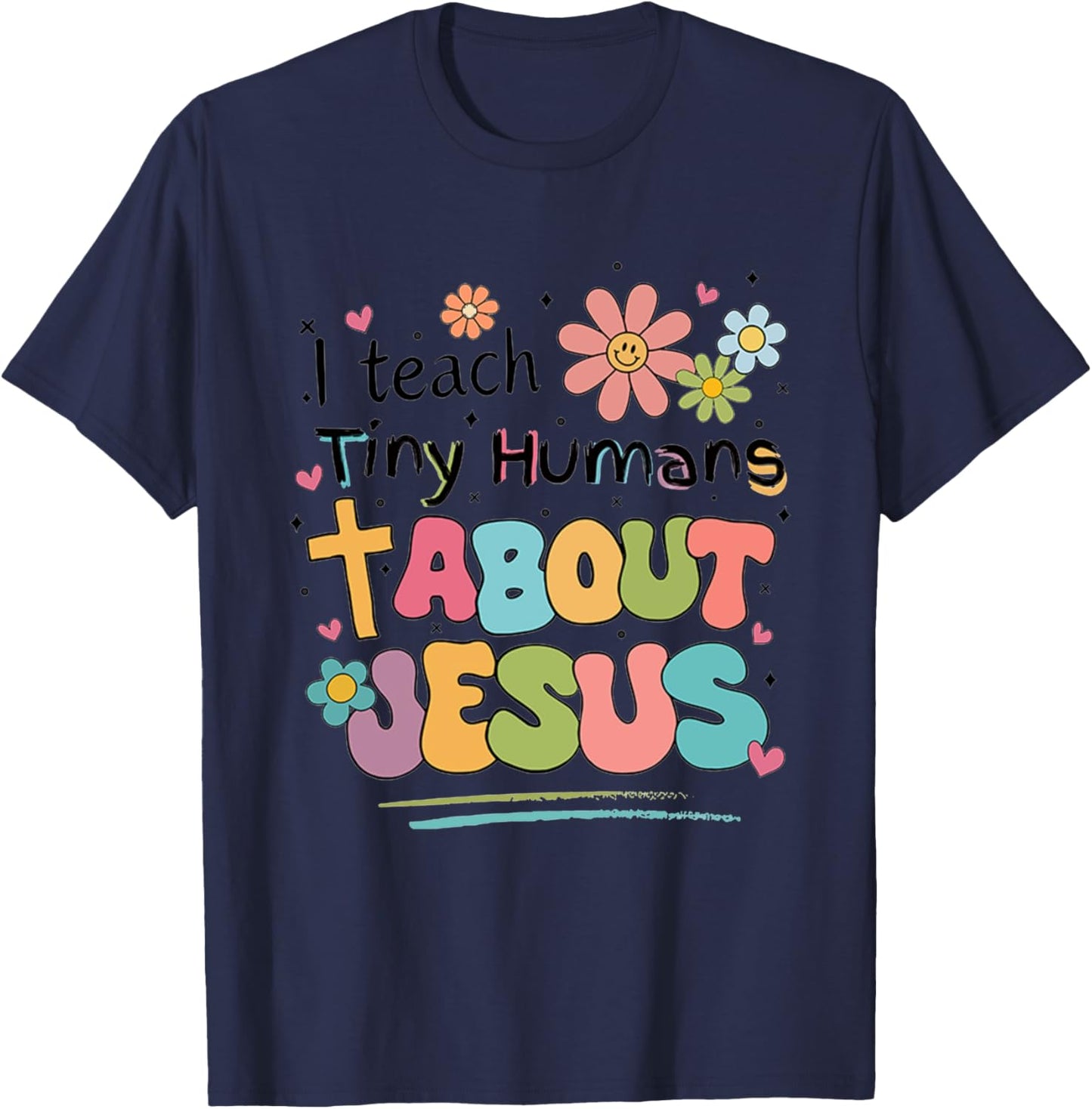 I Teach Tiny Humans About Jesus T-Shirt - T-Shirt | Navy