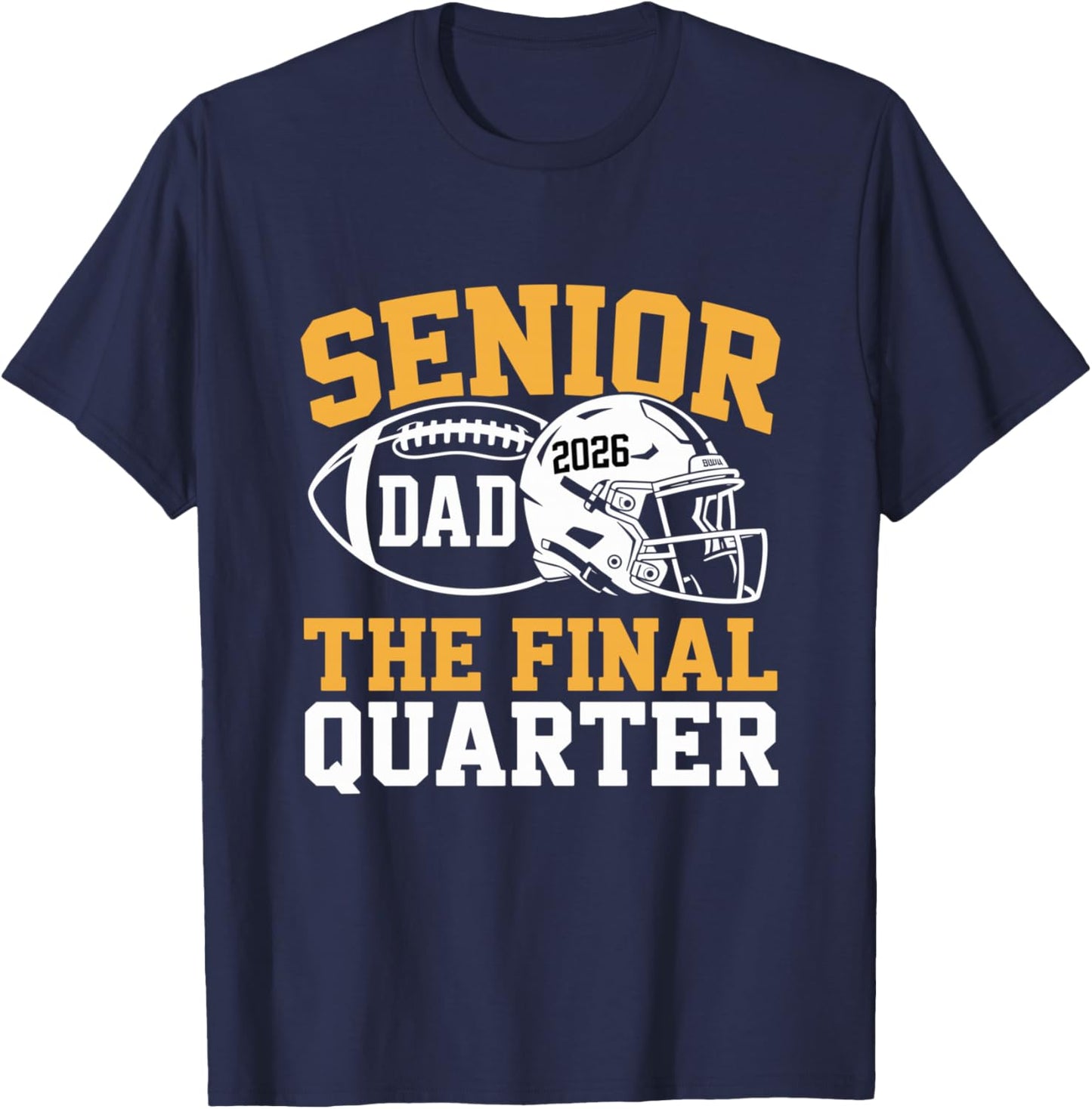 Senior Football Dad Father The Final Quarter 2026 Game Day T-Shirt - T-Shirt | Navy
