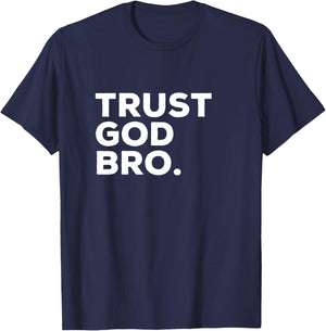 Trust God Bro Funny Christian Faith Religious Quote T-Shirt - T-Shirt | Navy