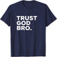 Trust God Bro Funny Christian Faith Religious Quote T-Shirt - T-Shirt | Navy