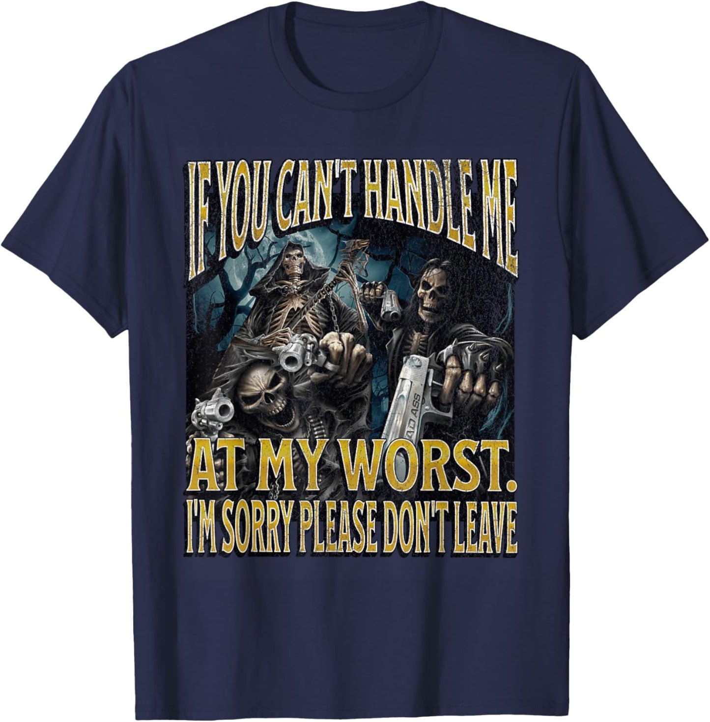 If You Can't Handle Me At My Worst Funny Hard Skeleton Meme T-Shirt - T-Shirt | Navy