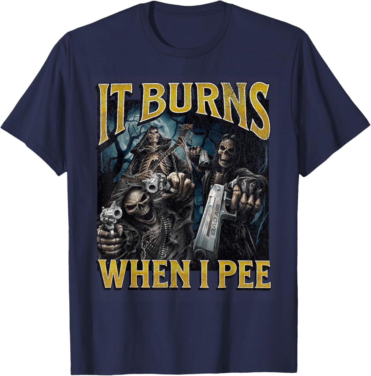 It Burns When I Pee Funny Hard Skeleton Meme Bootleg T-Shirt - T-Shirt | Navy