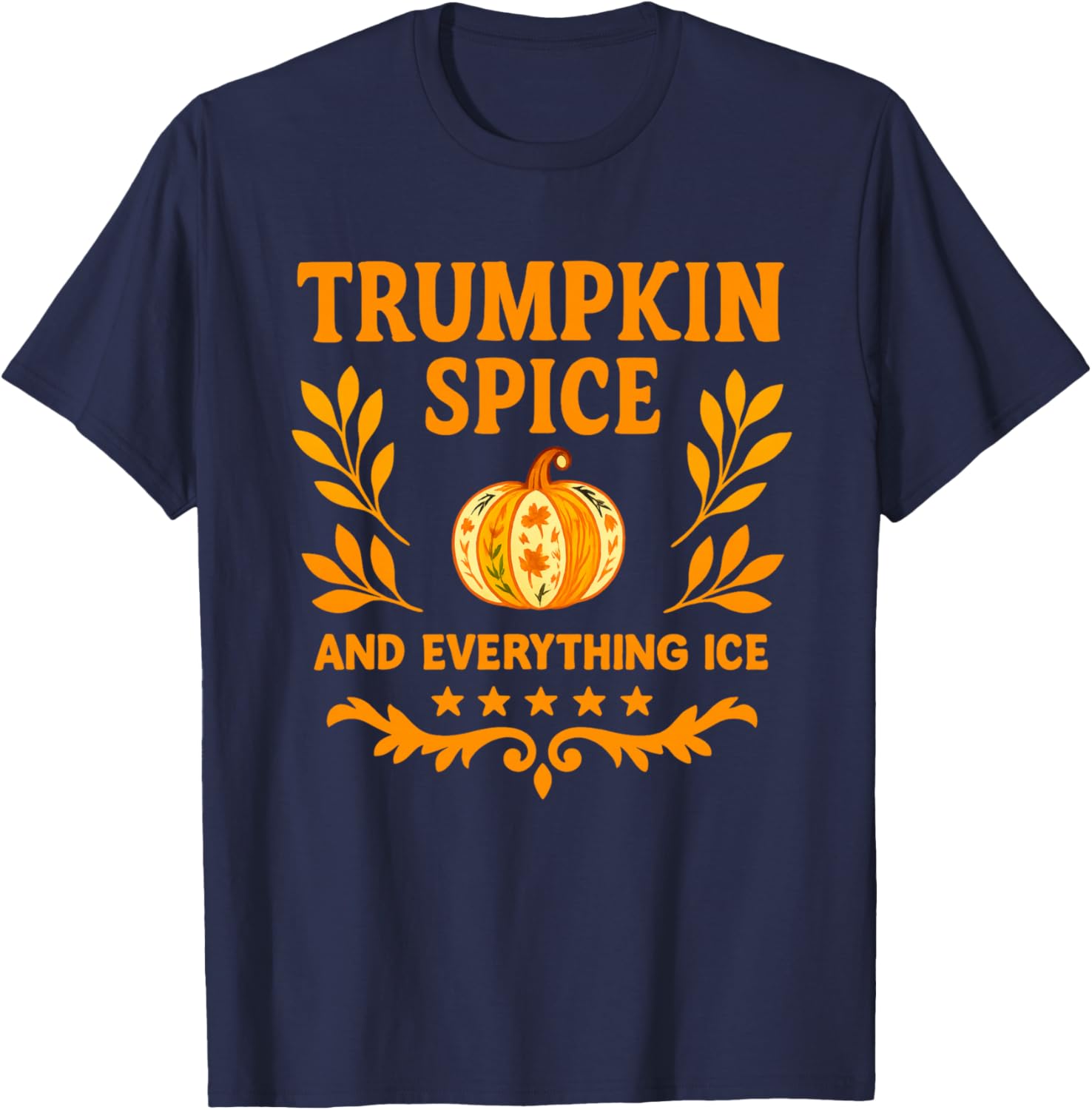 Trumpkin Spice And Everything ICE Liberal Fall Halloween T-Shirt - T-Shirt | Navy