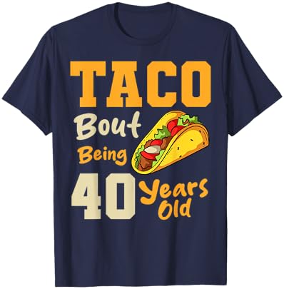 Taco 40th Birthday Party Chef Mexican Dish Food Cook Fiesta T-Shirt - T-Shirt | Navy
