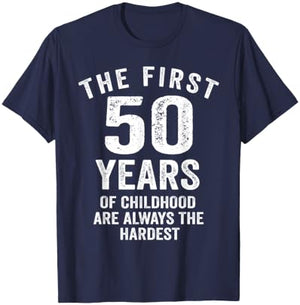 The First 50 Years of Childhood are Hardest 50th Birthday T-Shirt - T-Shirt | Navy