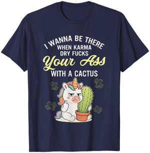 Unicon I Wanna Be There When Karma Dry Fucks Your Ass T-Shirt - T-Shirt | Navy
