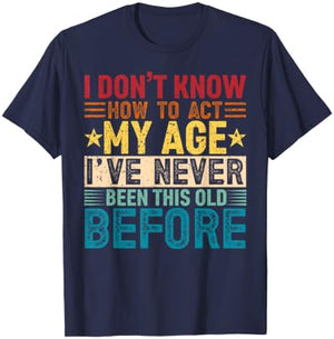 I Don't Know How to Act My Age Vintage Funny Old Birthday T-Shirt - T-Shirt | Navy