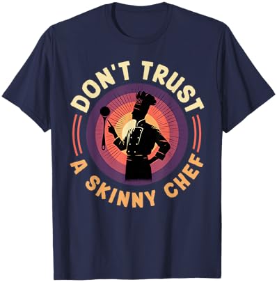 Chef Don't Trust A Skinny Cook Funny Chefs Odd Cooking T-Shirt - T-Shirt | Navy