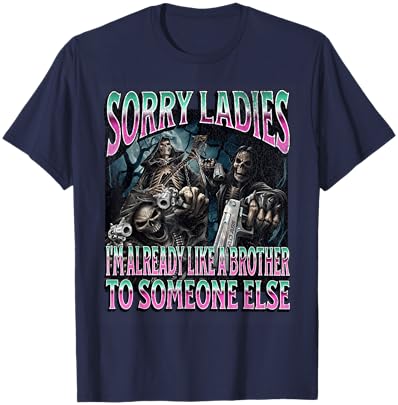 Sorry Ladies Like A Brother Funny Hard Skeleton Meme Bootleg T-Shirt - T-Shirt | Navy