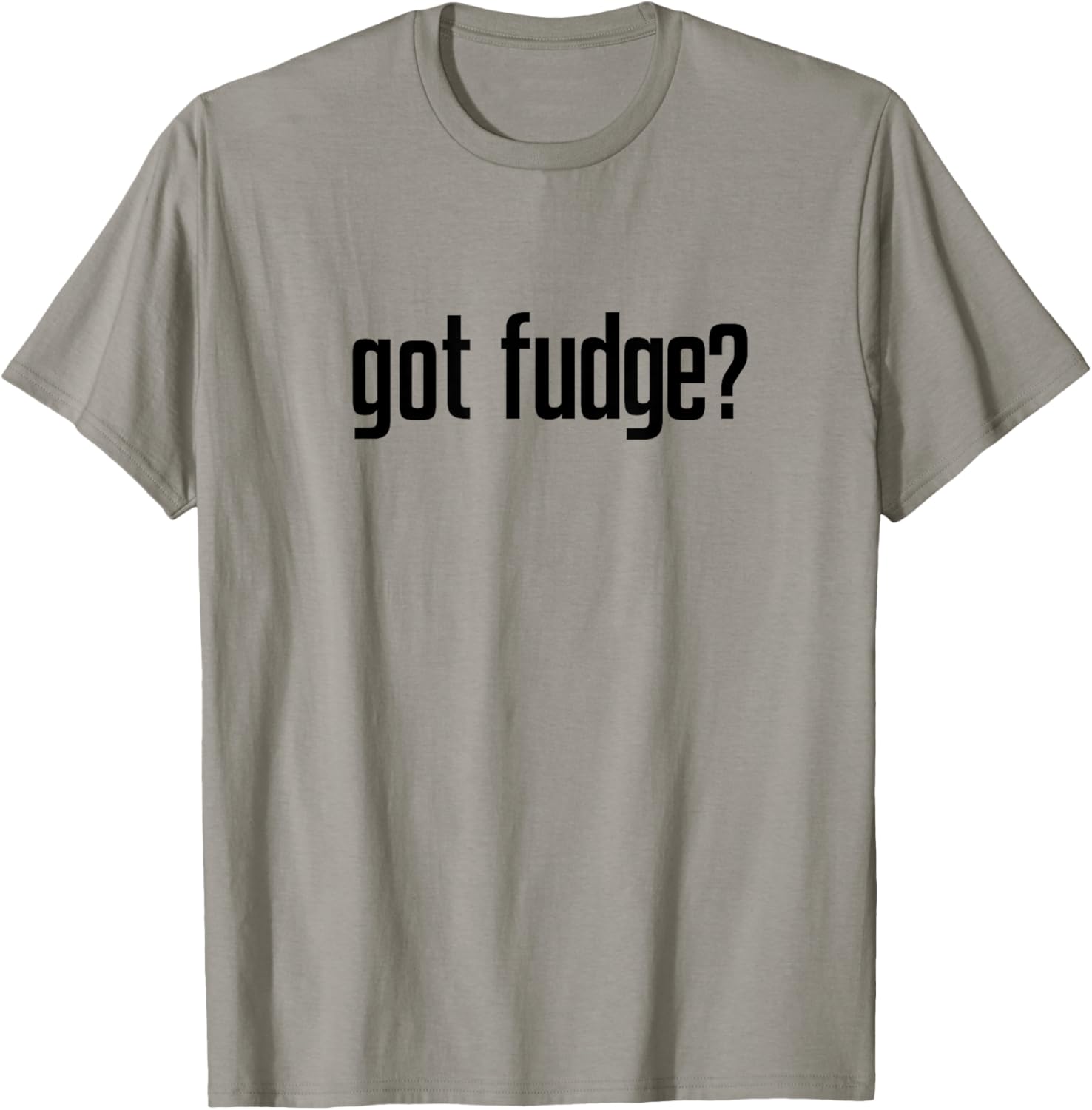 Got Fudge? T-Shirt - T-Shirt | Sand