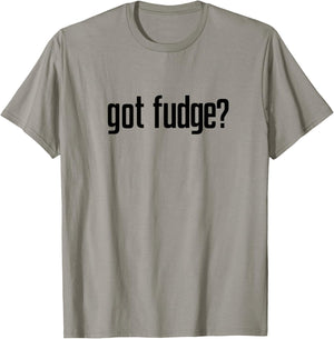 Got Fudge? T-Shirt - T-Shirt | Sand