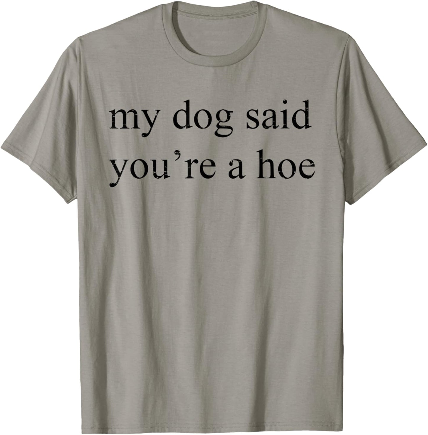 Vintage Retro My Dog Said You're A Hoe Funny Dog Lovers Men Women T-Shirt - T-Shirt | Sand