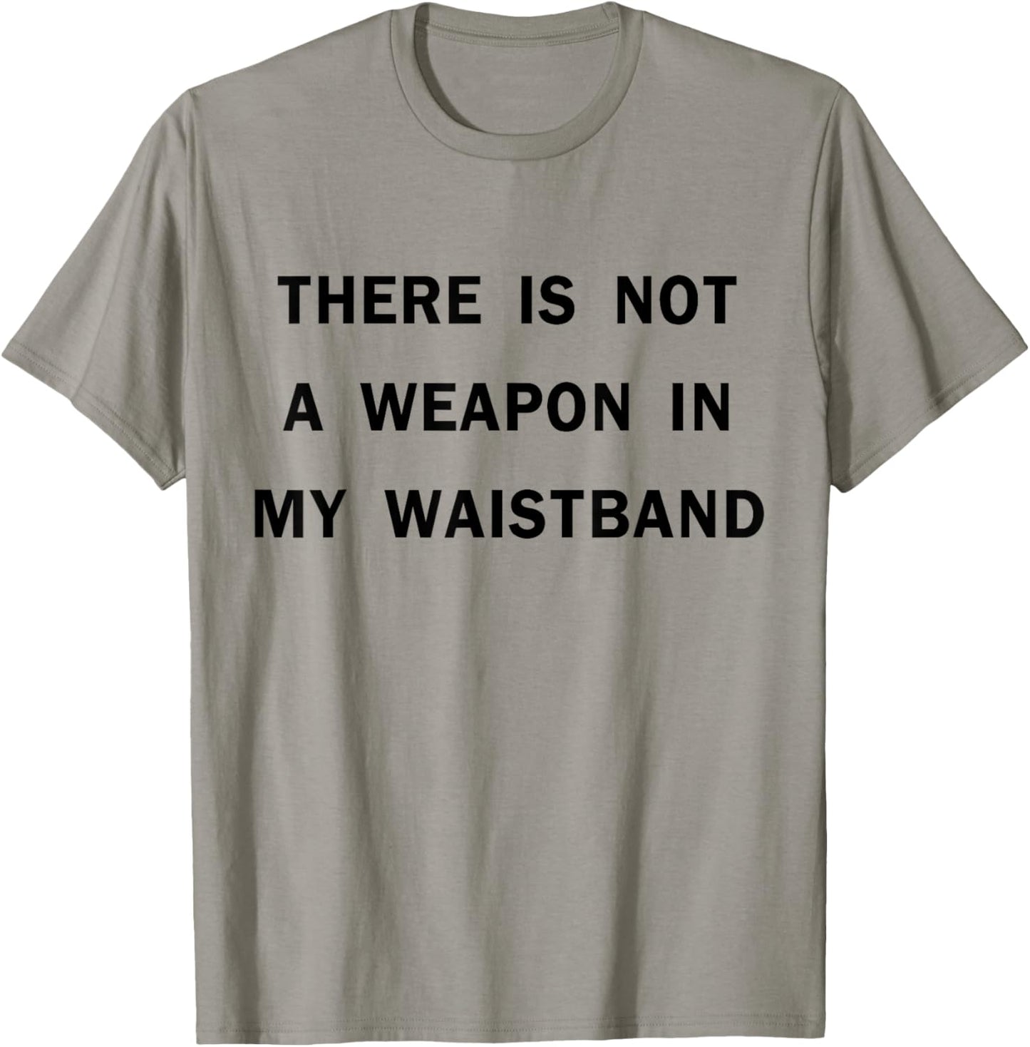 There Is Not A Weapon In My Waistband Funny ADult Men's T-Shirt - T-Shirt | Sand