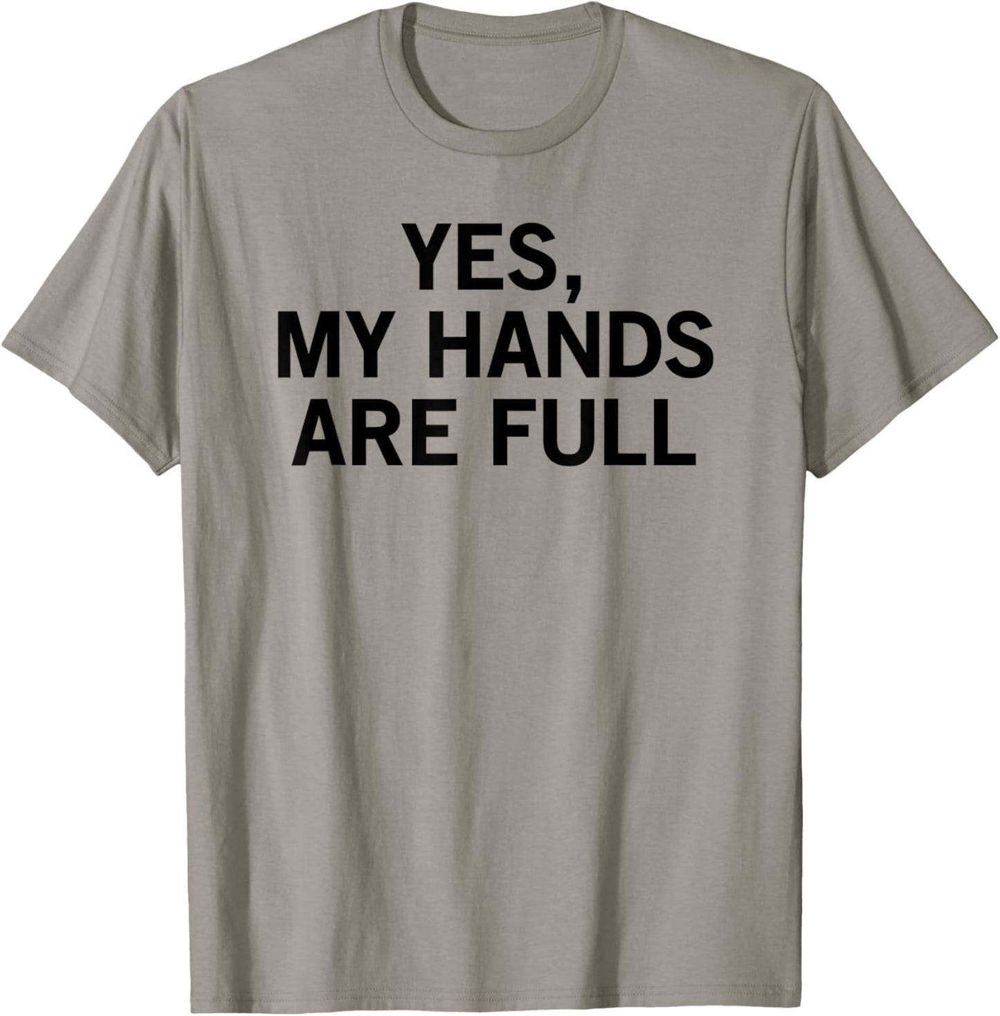 Yes My Hands Are Full T-Shirt - T-Shirt | Sand