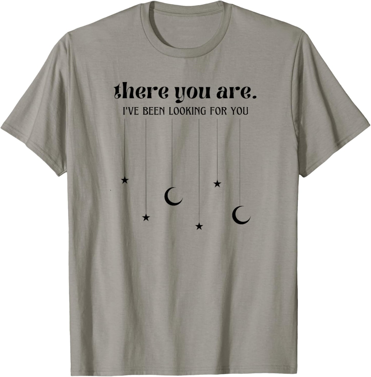 There You Are I've Been Looking For You T-Shirt - T-Shirt | Sand