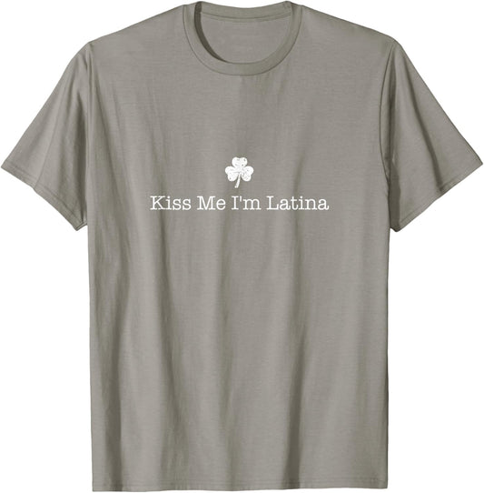 St Patricks Day Kiss Me I'm Latina T-Shirt - T-Shirt | Sand