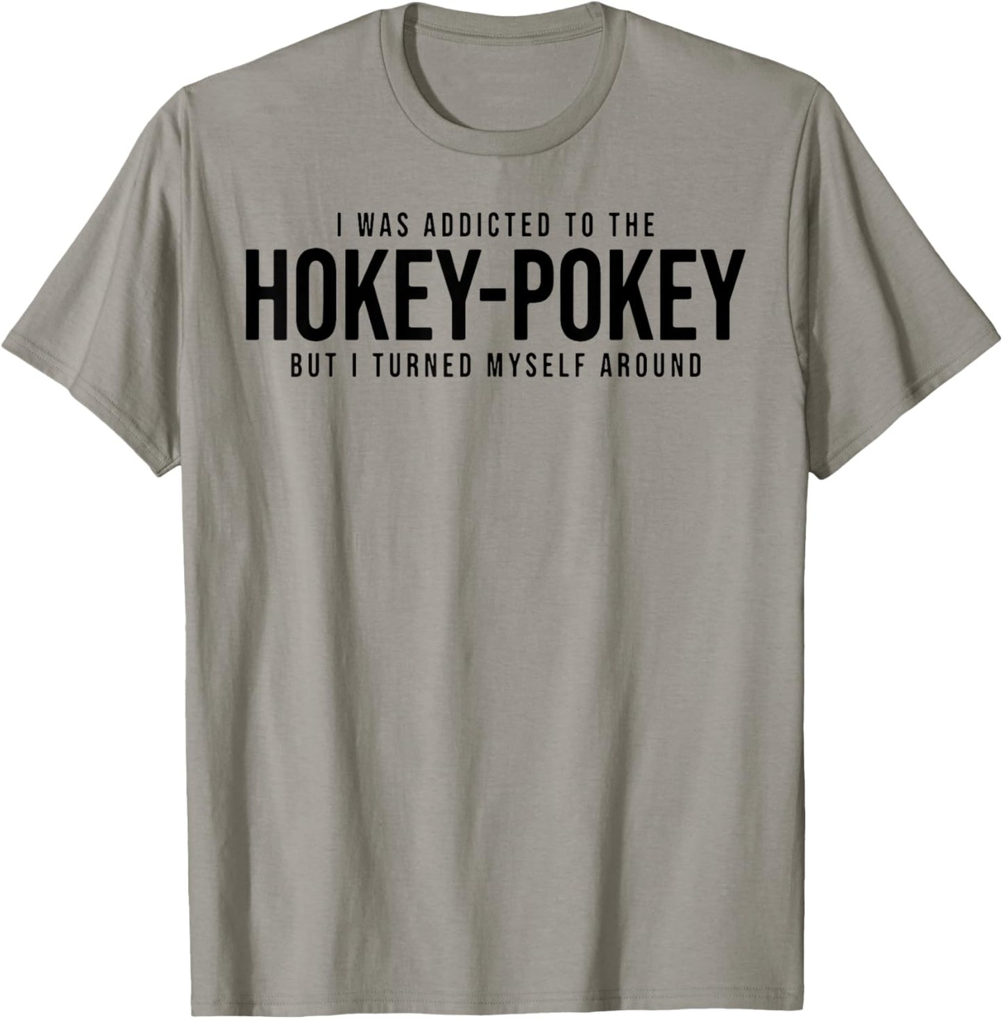 I Was Addicted To The Hokey Pokey But I Turned Myself Around T-Shirt - T-Shirt | Sand