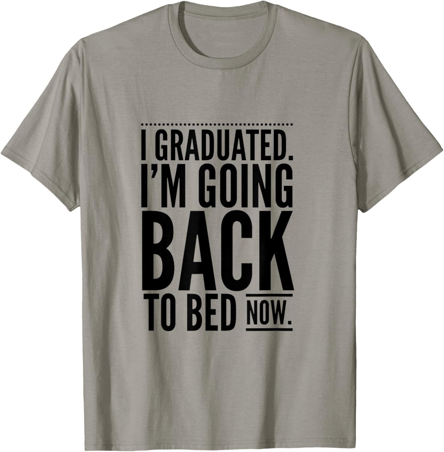 I Graduated. I'm Going Back to Bed Now Design T-Shirt - T-Shirt | Sand