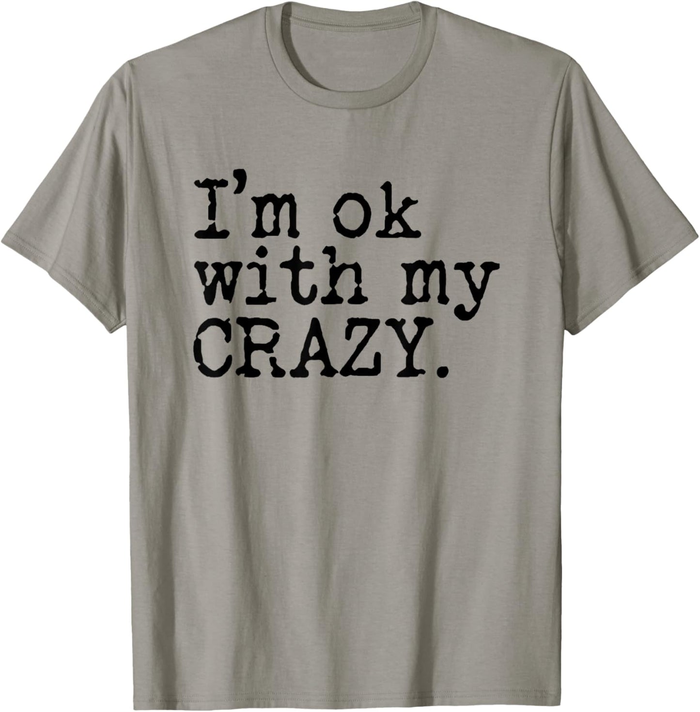 I'm Ok with My Crazy T-Shirt - T-Shirt | Sand