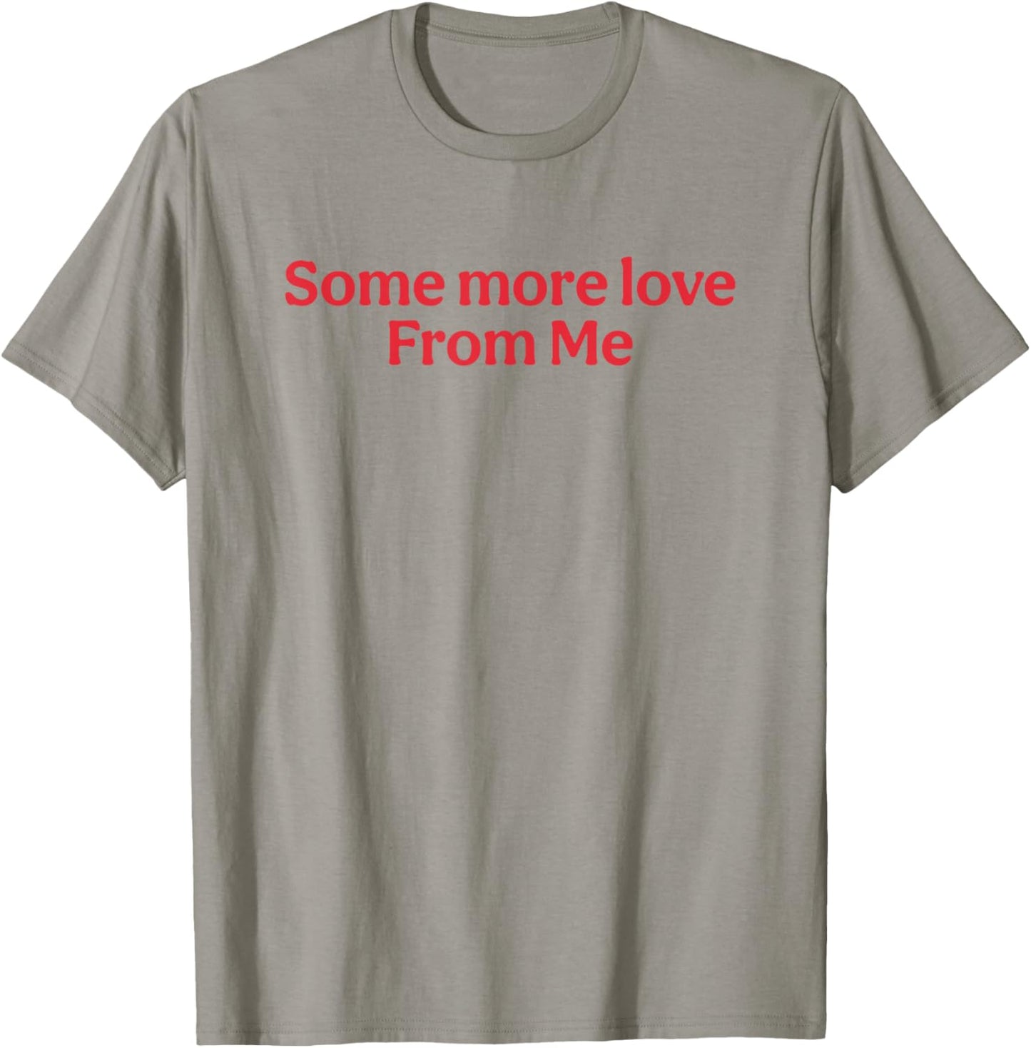 Some More Love From Me Funny T-Shirt - T-Shirt | Sand