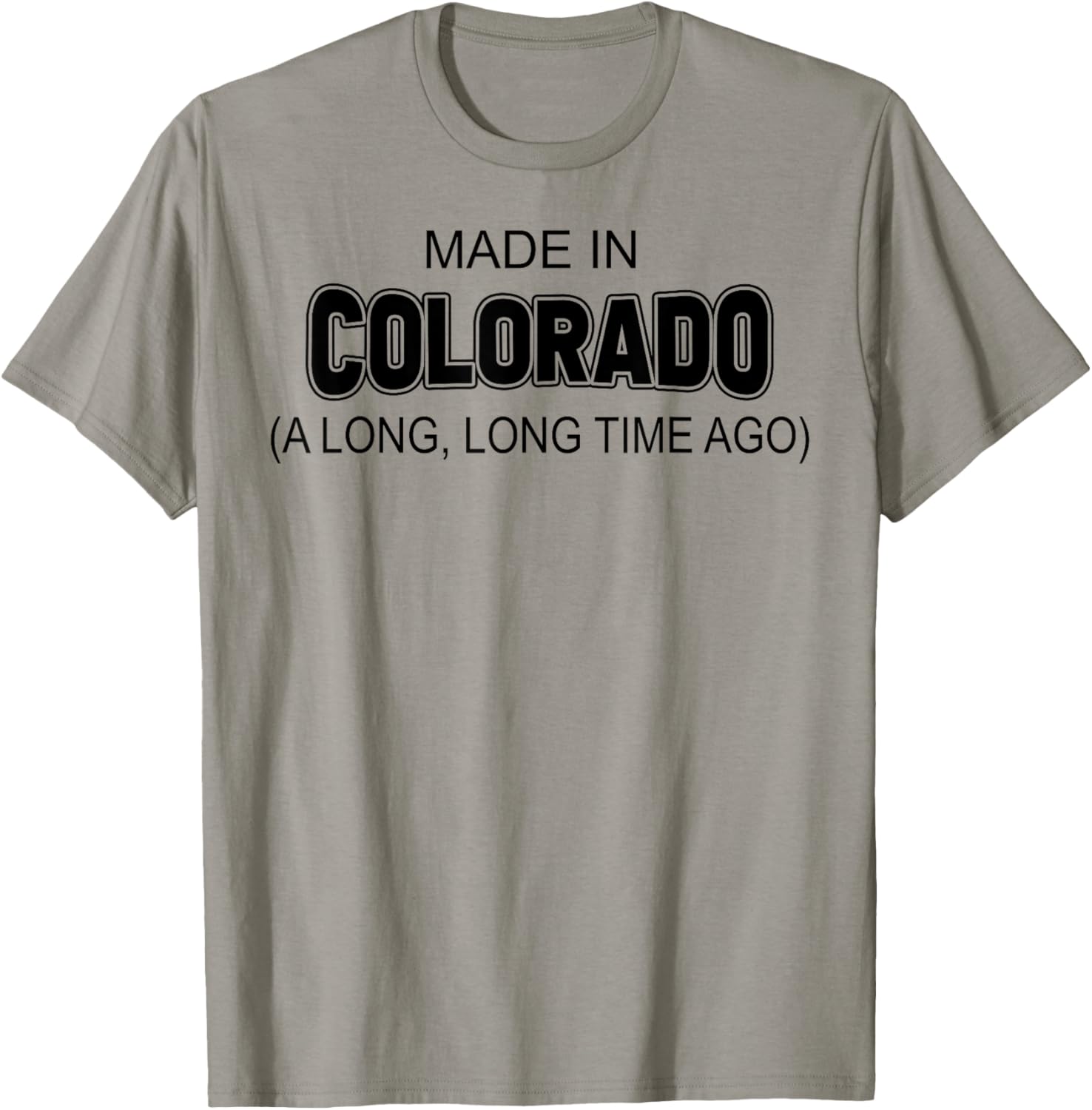 Made In Colorado A Long Long Time Ago T-Shirt - T-Shirt | Sand