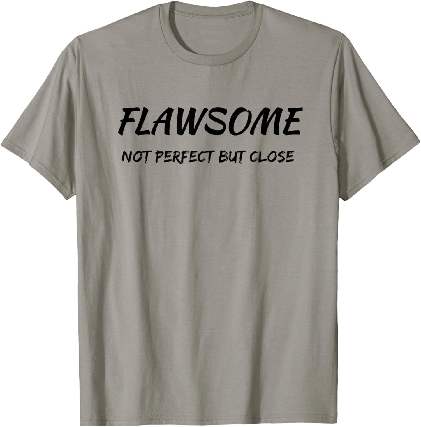 Flawsome Not Perfect But Close Flawed And Awesome Confidence T-Shirt - T-Shirt | Sand
