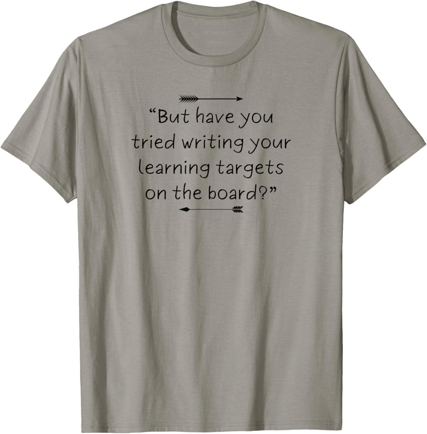 Funny and Sarcastic Teacher Quote About Learning Targets T-Shirt - T-Shirt | Sand