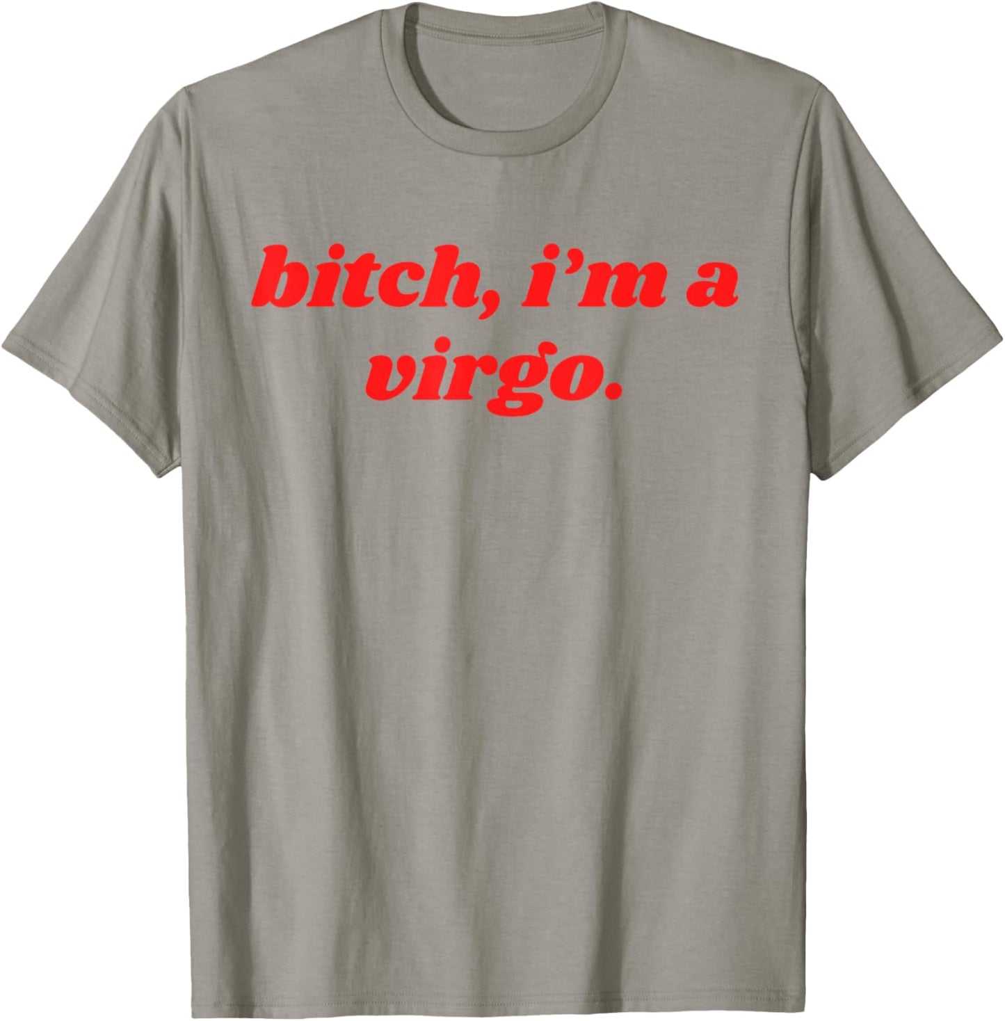 Bitch I'm A Virgo Funny Horoscope Slogan Attitude Statement T-Shirt - T-Shirt | Sand