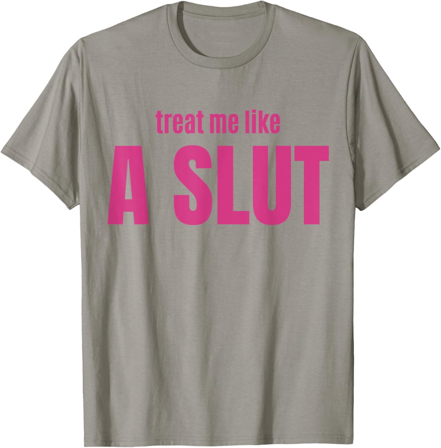 Treat Me Like A Slut T-Shirt - T-Shirt | Sand