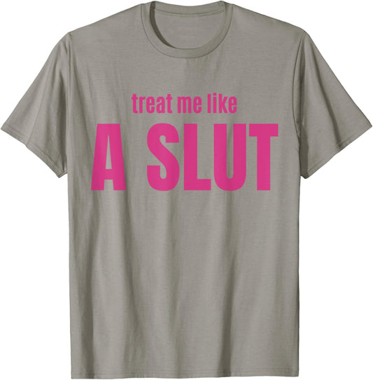 Treat Me Like A Slut T-Shirt - T-Shirt | Sand