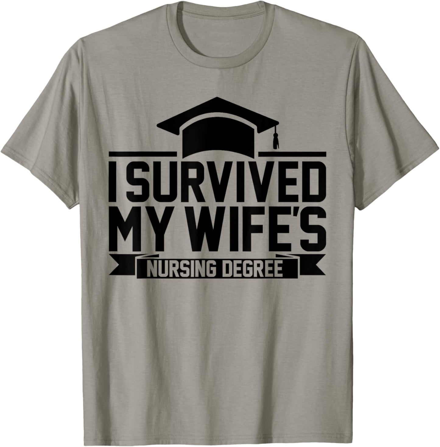I Survived My Wife's Nursing Degree Nursing School Husband T-Shirt - T-Shirt | Sand