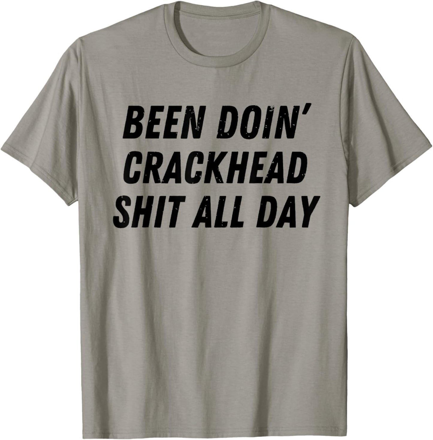 Been Doing Crackhead Shit All Day Funny Crackhead Energy T-Shirt - T-Shirt | Sand