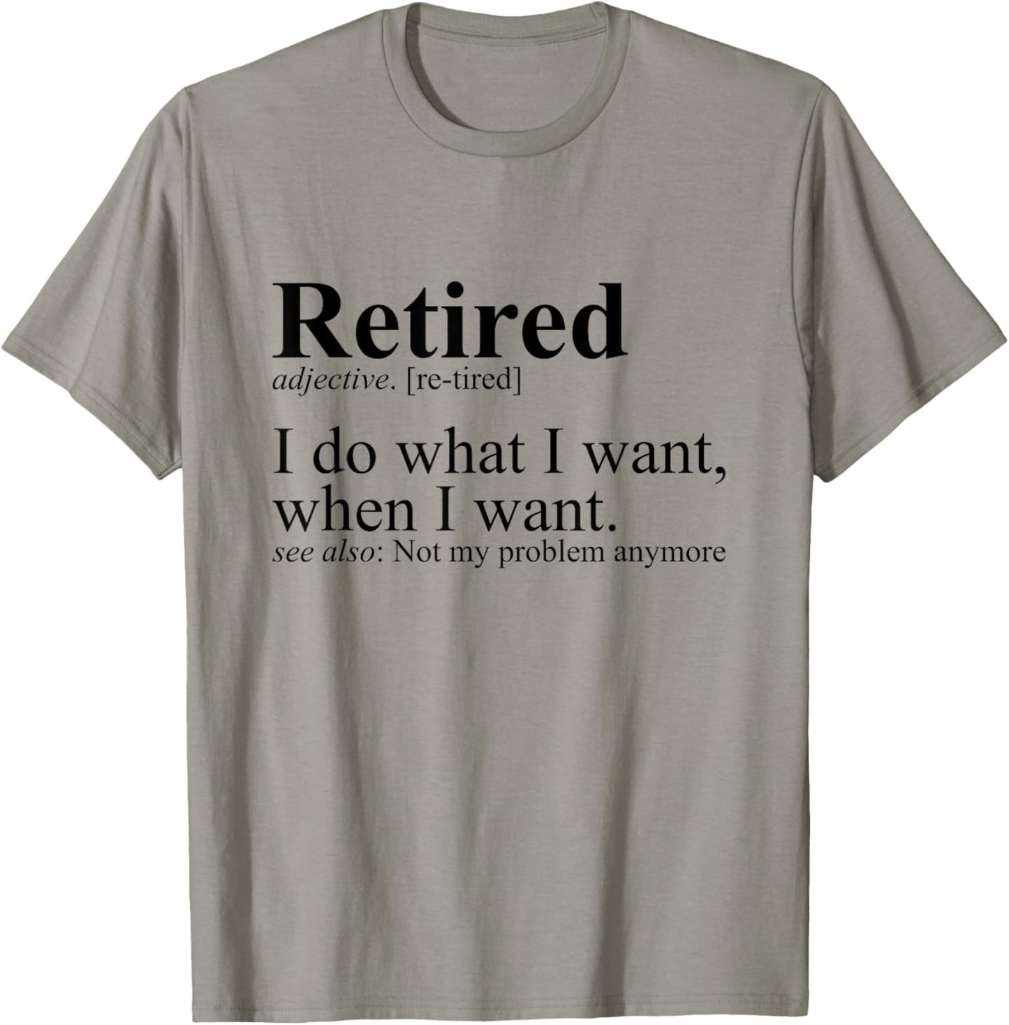 Retired I Do What I Want Funny Humor Retirement T-Shirt - T-Shirt | Sand