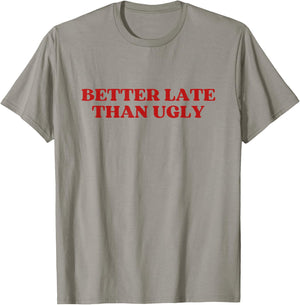 Better Late Than Ugly Y2k Aesthetic T-Shirt - T-Shirt | Sand