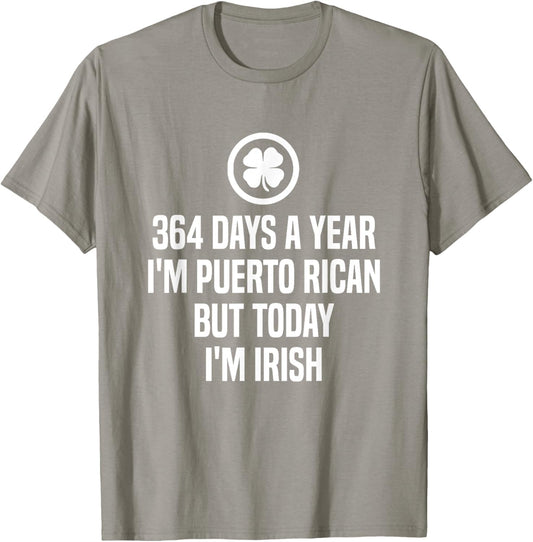 364 Days I'm Puerto Rican Today I'm Irish St. Patrick's Day T-Shirt - T-Shirt | Sand