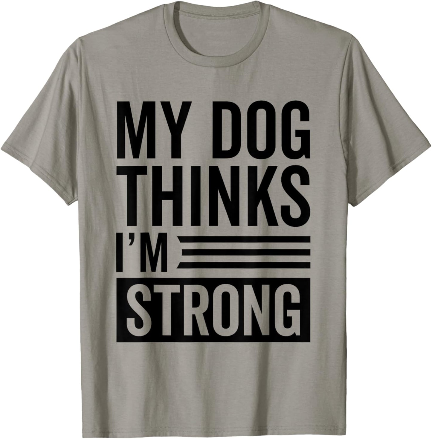 My Dog Thinks I'm Strong Gym Men Women T-Shirt - T-Shirt | Sand