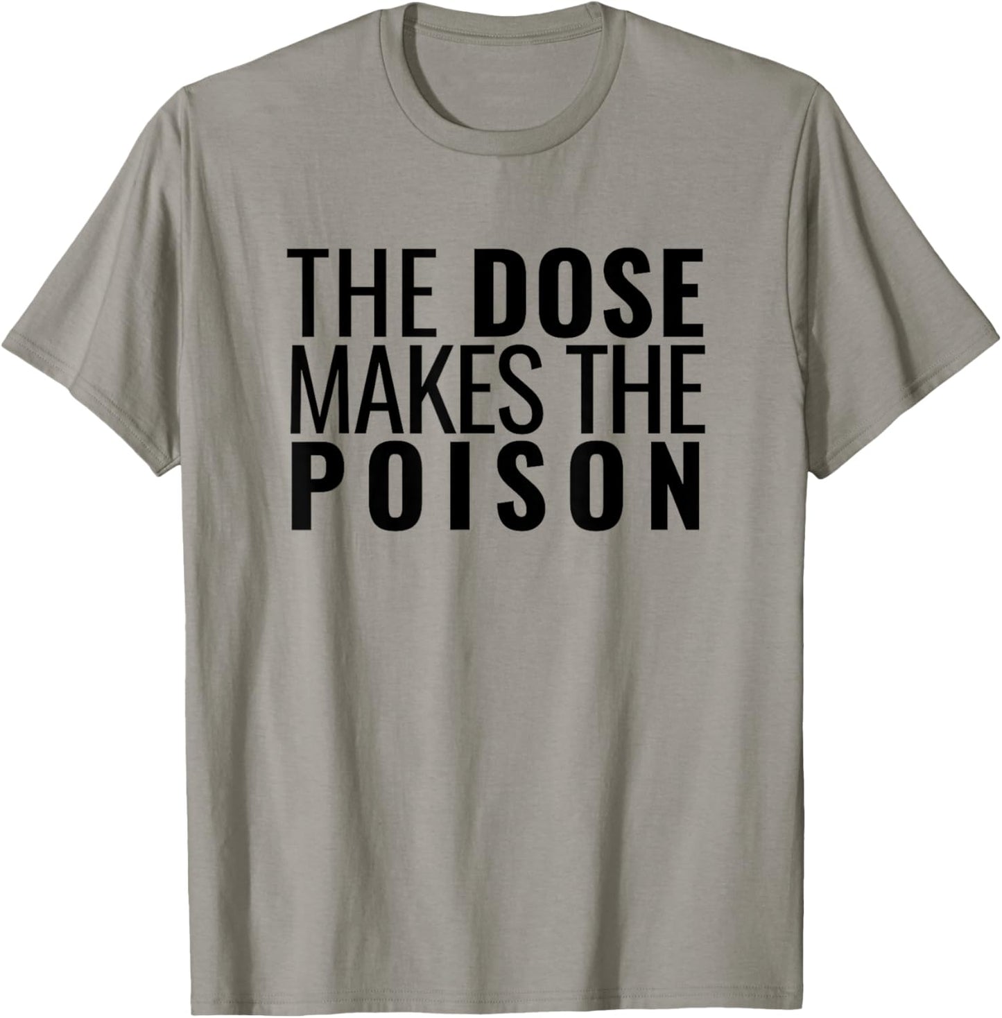 The Dose Makes The Poison | Toxicology, Toxicologist, PharmD T-Shirt - T-Shirt | Sand