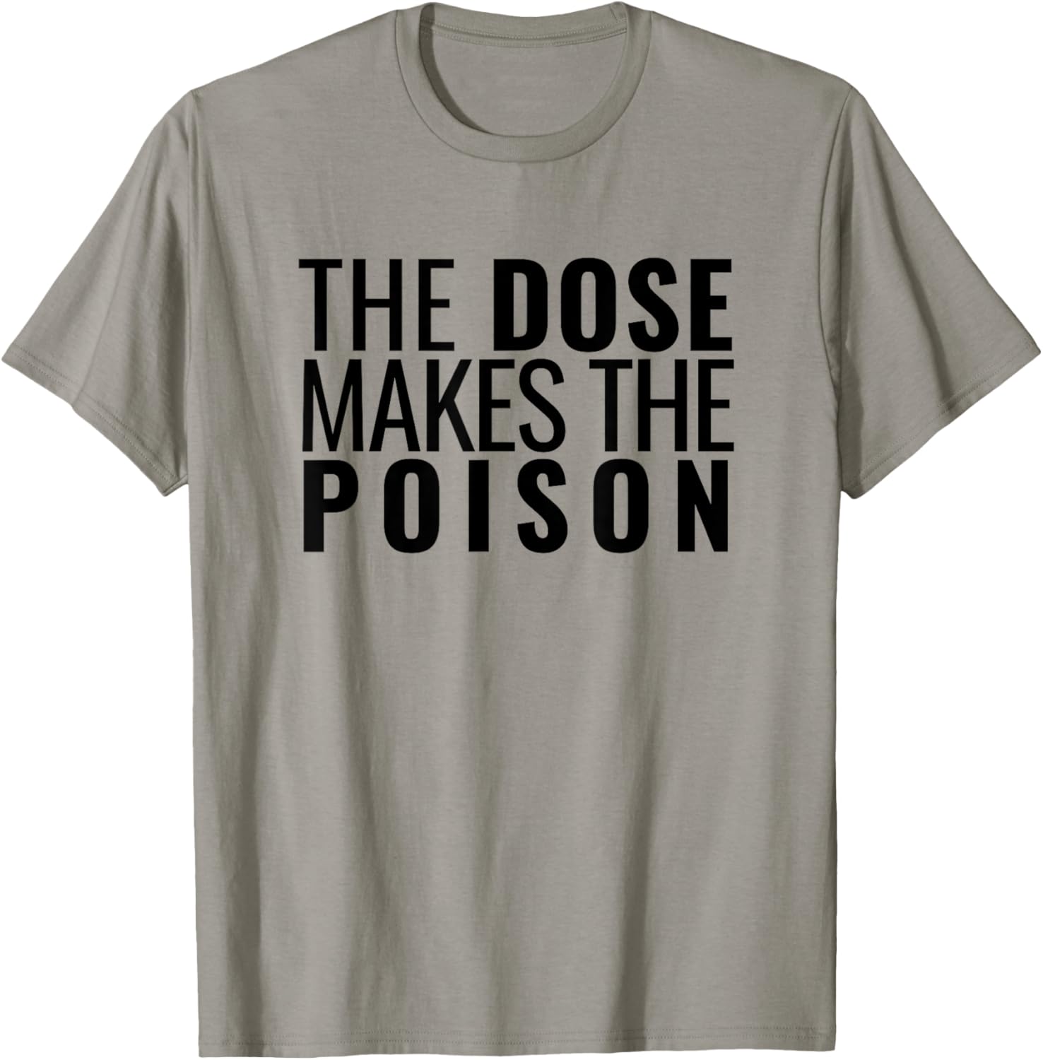 The Dose Makes The Poison | Toxicology, Toxicologist, PharmD T-Shirt - T-Shirt | Sand