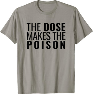 The Dose Makes The Poison | Toxicology, Toxicologist, PharmD T-Shirt - T-Shirt | Sand