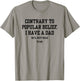 Contrary To Popular Belief I Have A Dad He Just Dead To Me T-Shirt - T-Shirt | Sand