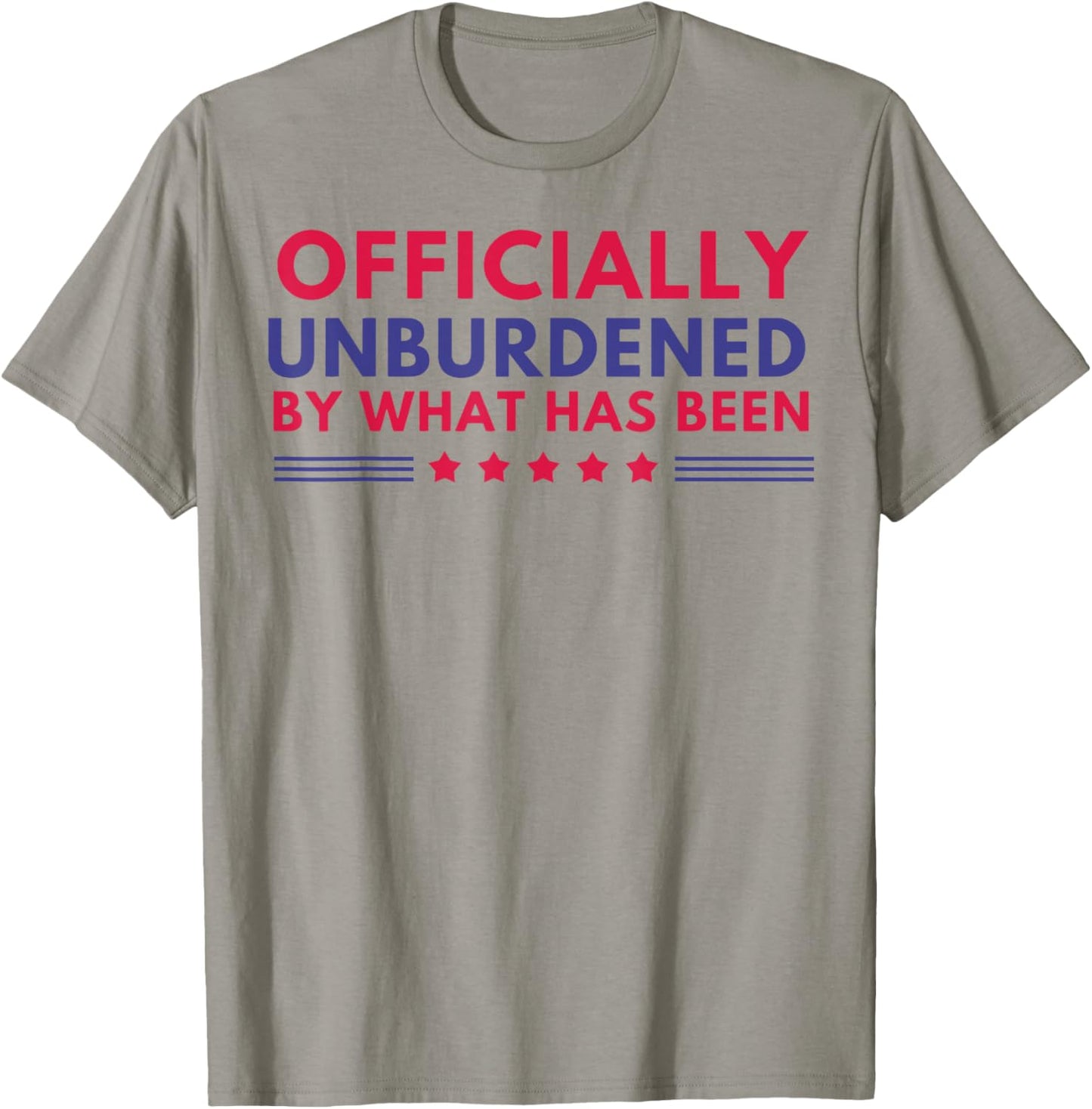 Officially Unburdened By What Has Been T-Shirt - T-Shirt | Sand