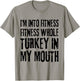 I'm Into Fitness Fitness Whole Turkey In My Mouth T-Shirt - T-Shirt | Sand