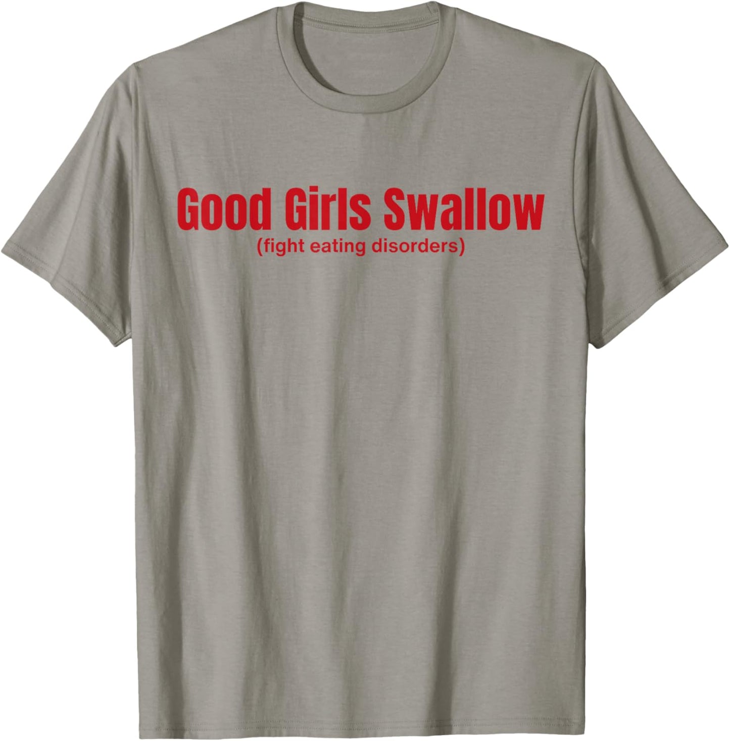 Good Girls Swallow Fight Eating Disorders T-Shirt - T-Shirt | Sand